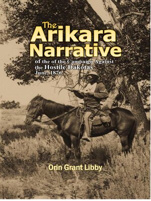 cover image of The Arikara Narrative of the Campaign Against the Hostile Dakotas June, 1876